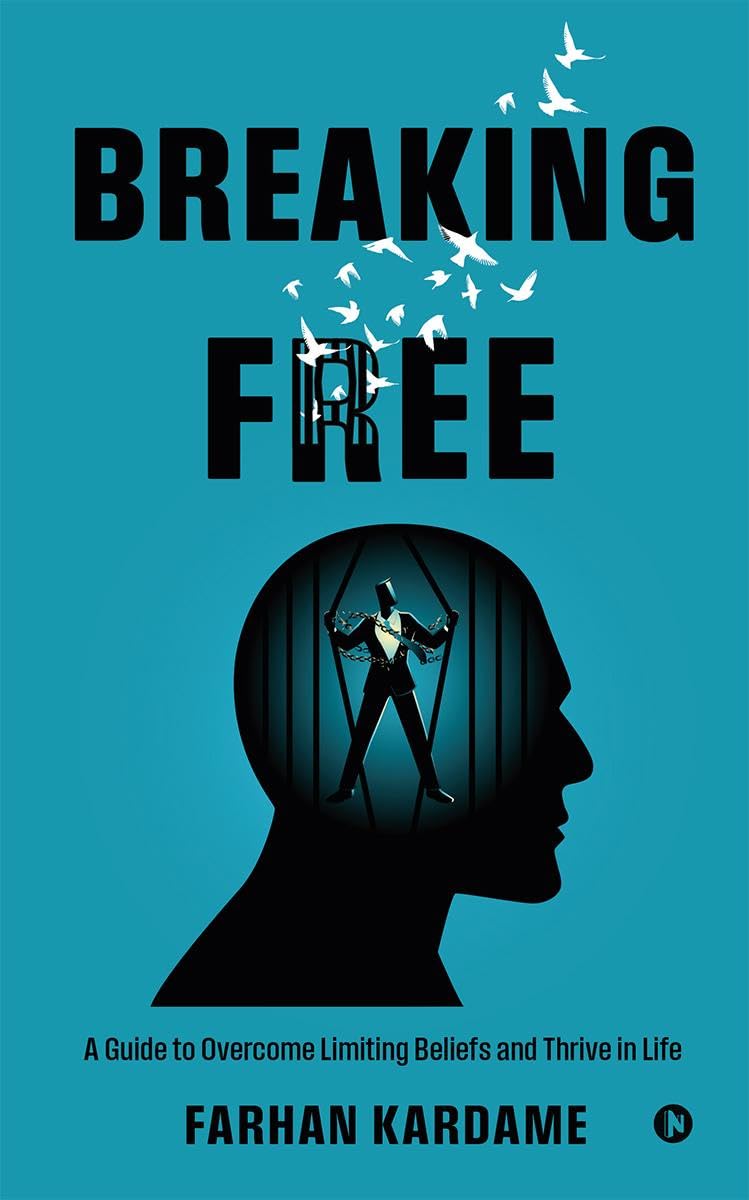 Breaking Free : A Guide To Overcome Limiting Beliefs And Thrive In Life