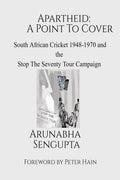 Apartheid: A Point To Cover (IndEd) : South African Cricket 19481970 And The Stop The Seventy Tour Campaign