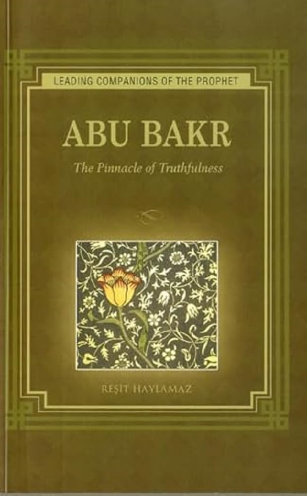Abu Bakr: The Pinnacle of Truthfulness (Leading Companions of the Prophet)