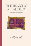 The Heart is a Museum : a poetry collection by Manaal