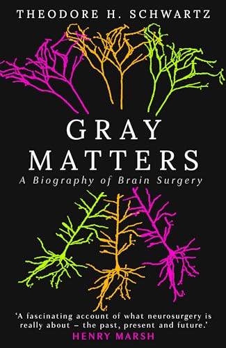 Gray Matters : A Biography of Brain Surgery