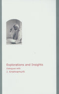 Explorations and Insights Dialogues with J. Krishnamurti