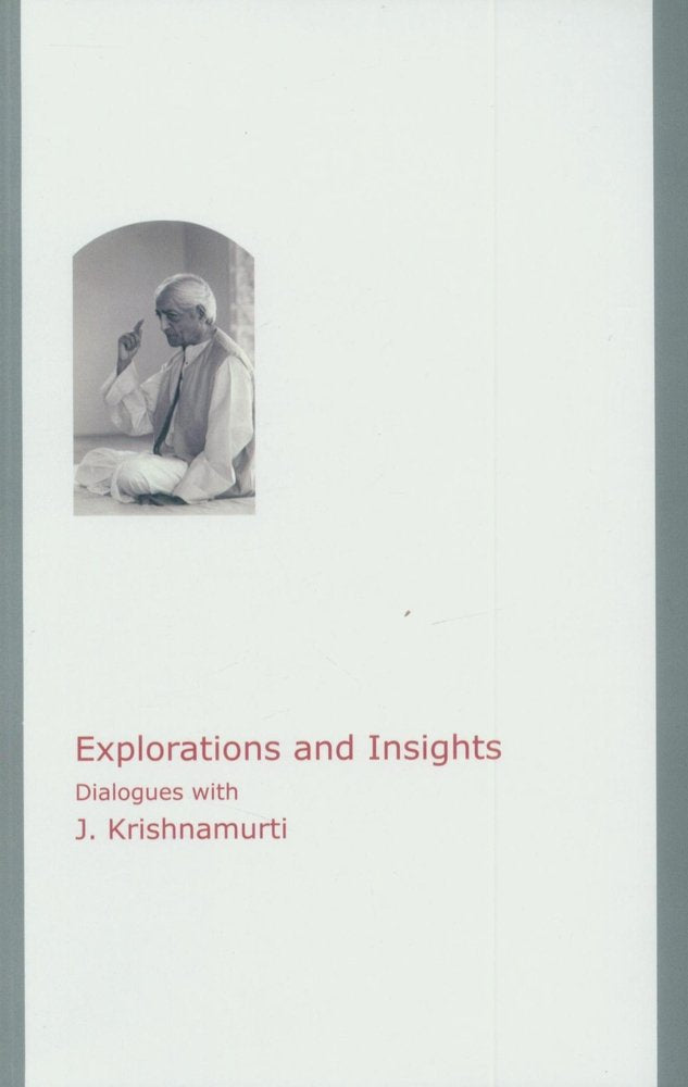 Explorations and Insights Dialogues with J. Krishnamurti