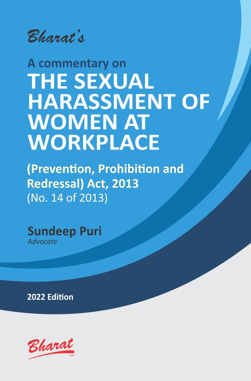 A commentary on THE SEXUAL HARASSMENT OF WOMEN AT WORKPLACE (PREVENTION, PROHIBITION AND REDRESSAL) ACT, 2013 (No. 14 of 2013)