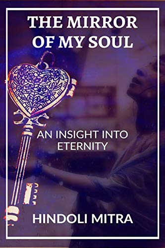 The Mirror Of My Soul : An Insight Into Eternity