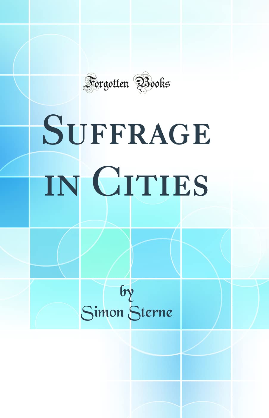 Suffrage in Cities (Classic Reprint)