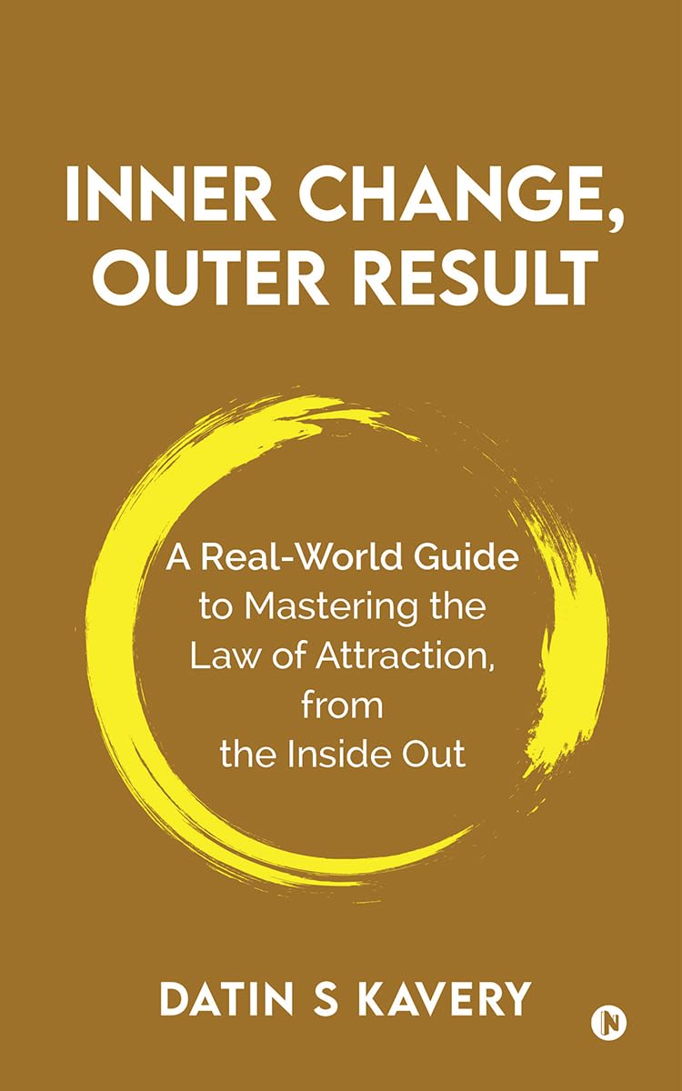 Inner Change, Outer Result: A realworld guide to mastering the Law of Attraction, from the inside out