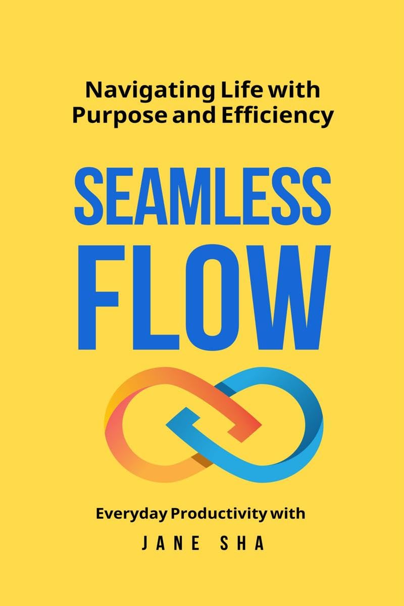 Seamless Flow : Navigating Life with Purpose & Efficiency