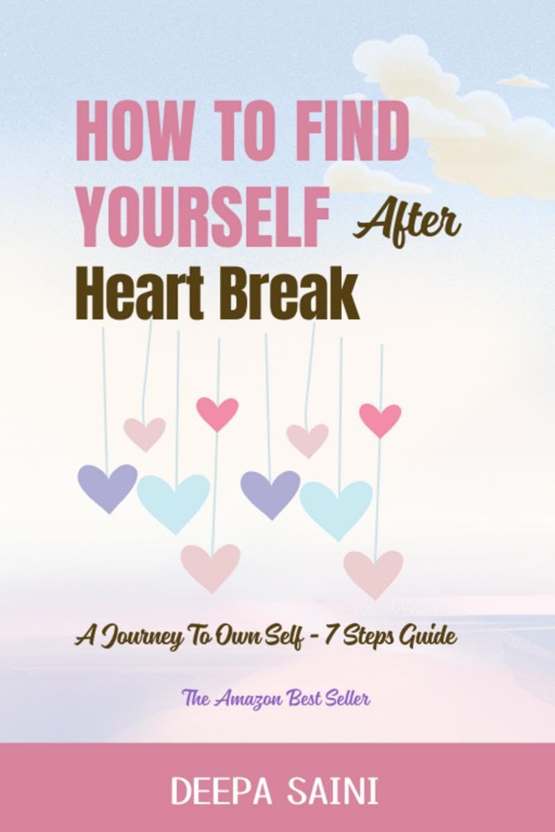 How To Find Yourself After HeartBreak: A Journey To Own self  7 Step Guide