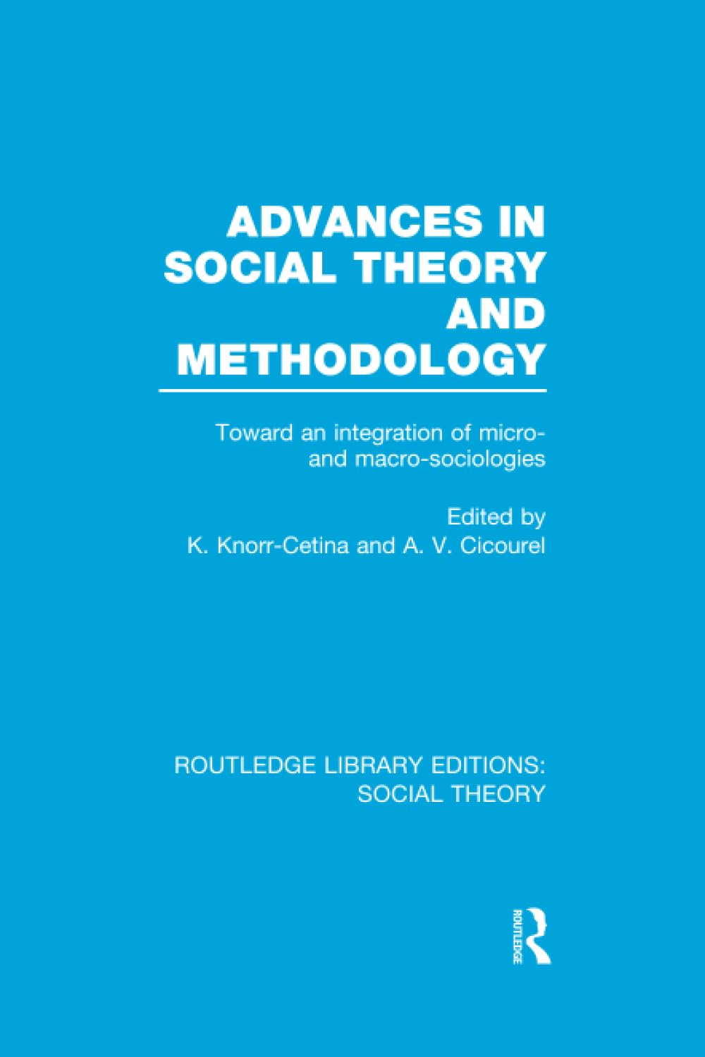 Advances in Social Theory and Methodology: Toward an Integration of Micro and MacroSociologies (Routledge Library Editions: So
