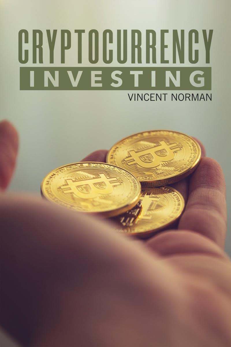 Cryptocurrency Investing : Beginners Guide to Trading Cryptocurrencies, NFT, Crypto Art, Altcoin, and Ethereum. Learn How to I