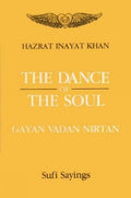 The Dance of the Soul: Gayan, Vadan, Nirtan: Sufi Sayings