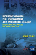 Inclusive Growth Full Employment, and Structural Change: Implications and Policies for Developing Asia