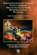 Srimalinivijayottara Tantram, Vijnana Bhairava, Sri Svacchanda Tantram, Sri Netra Tantram, Siva Sutra (English Translation of Se