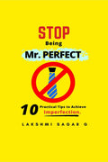 Stop Being Mr.Perfect: 10 Practical Tips to Achieve Imperfection. [Self help book, Personal development book, Motivational book,