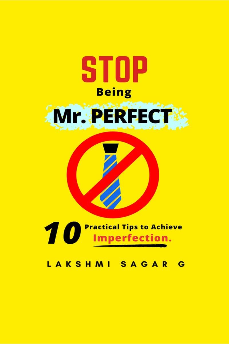 Stop Being Mr.Perfect: 10 Practical Tips to Achieve Imperfection. [Self help book, Personal development book, Motivational book,