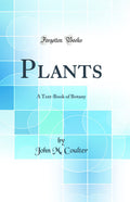 Plants: A TextBook of Botany (Classic Reprint)