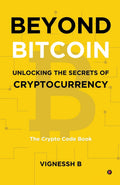 Beyond Bitcoin Unlocking the Secrets of Cryptocurrency : The Crypto Code Book