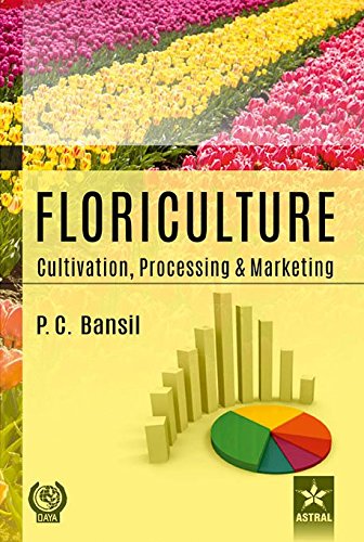 Floriculture: Cultivation Processing And Marketing