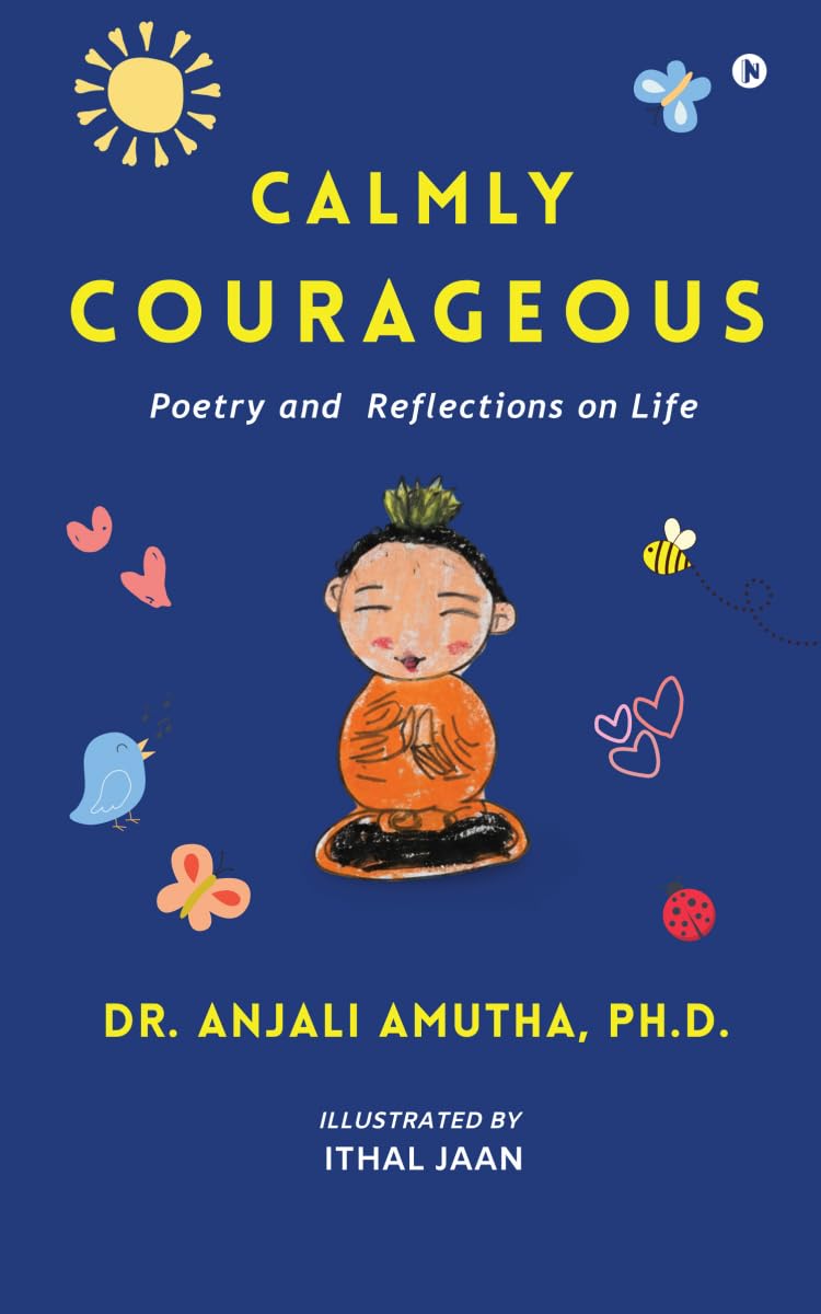 Calmly Courageous: Poetry And Reflections On Life