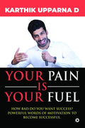 Your Pain Is Your Fuel : How Bad Do You Want Success? Powerful Words Of Motivation To Become Successful