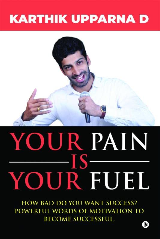 Your Pain Is Your Fuel : How Bad Do You Want Success? Powerful Words Of Motivation To Become Successful