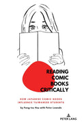 Reading Comic Books Critically: How Japanese Comic Books Influence Taiwanese Students: 23 (Education and Struggle)
