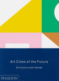 Art Cities of the Future: 21stCentury AvantGardes