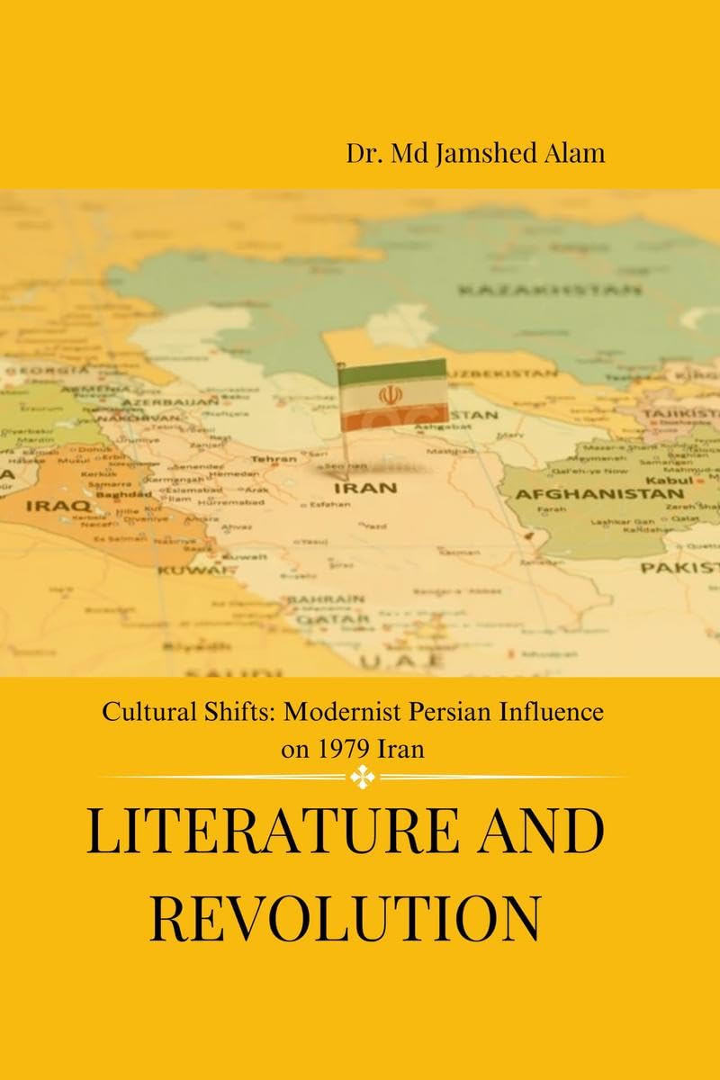 Literature and Revolution : Cultural Shifts: Modernist Persian Influence on 1979 Iran