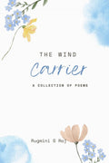 The Wind Carrier: A COLLECTION OF POEMS
