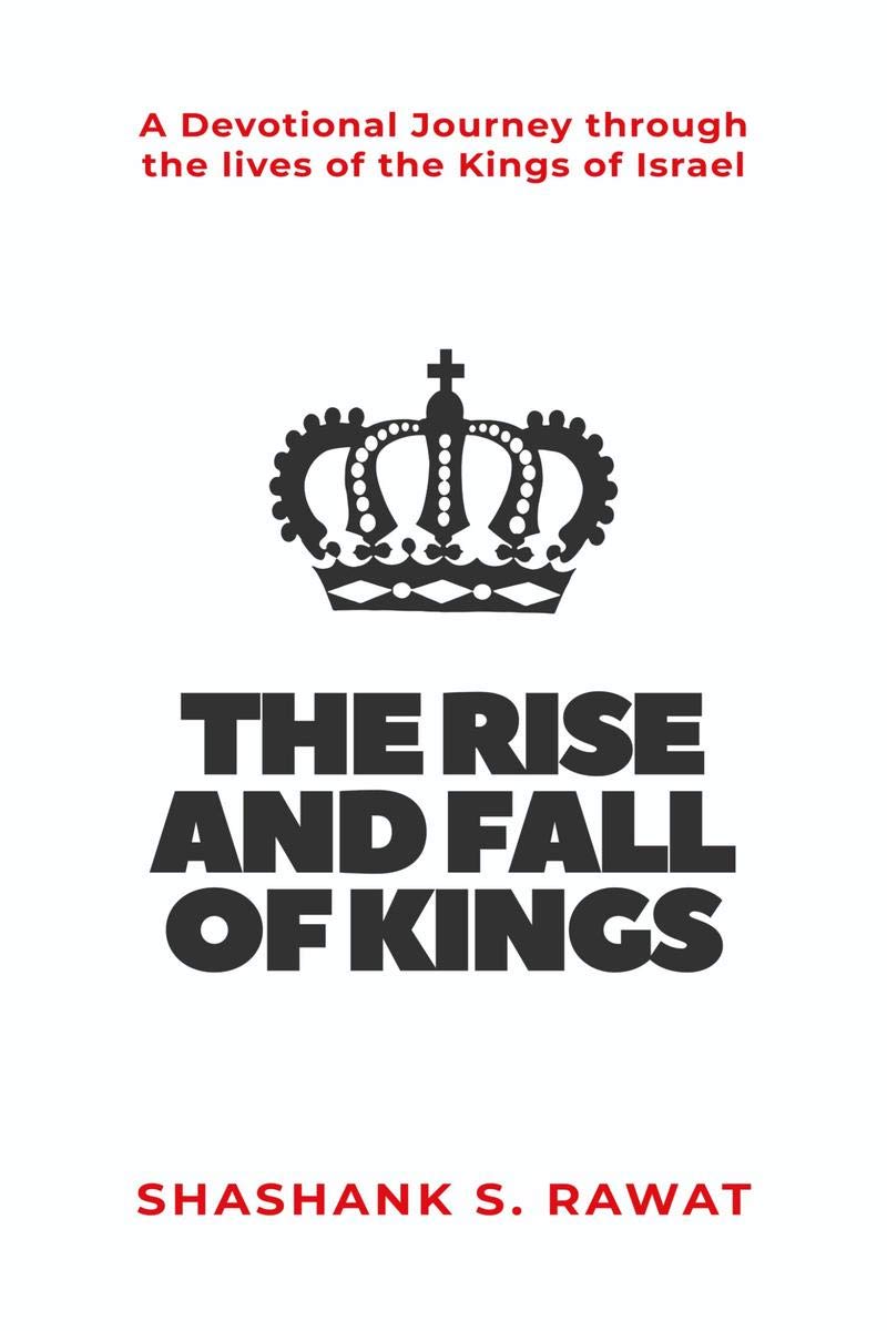 The Rise And Fall Of Kings : A Devotional Journey Through The Lives Of The Kings Of Israel