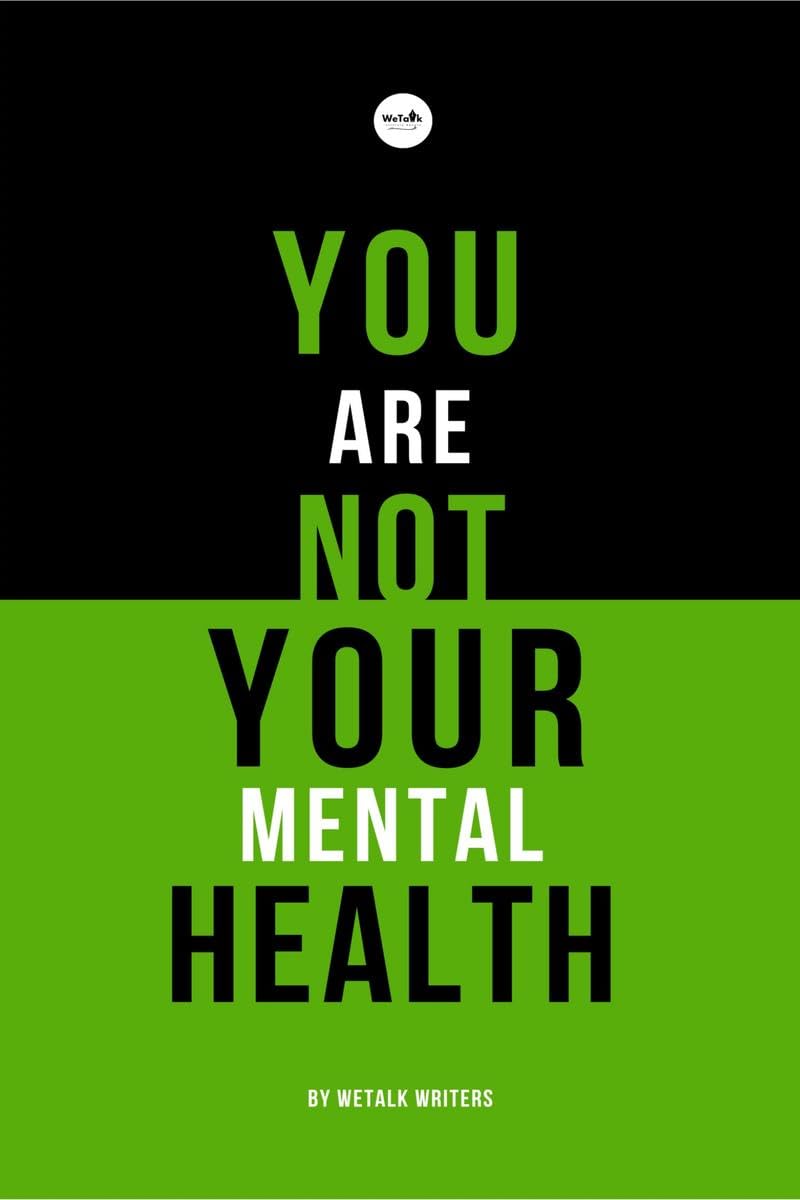 You Are Not Your Mental Health : A collection of short stories by WeTalk Writers on mental health
