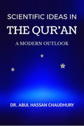SCIENTIFIC IDEAS IN THE QURAN : A MODERN OUTLOOK