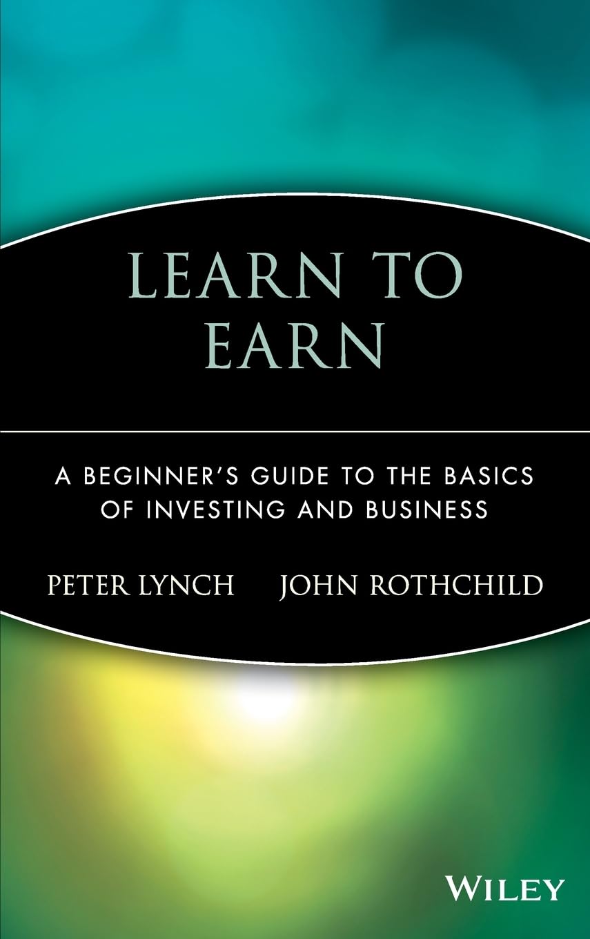 Learn to Earn: A Beginners Guide to the Basics of Investing and Business