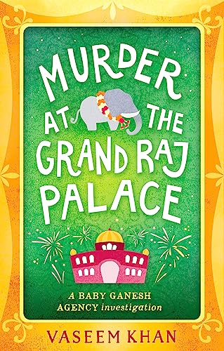 Murder At The Grand Raj Palace: Baby Ganesh Agency Book 4