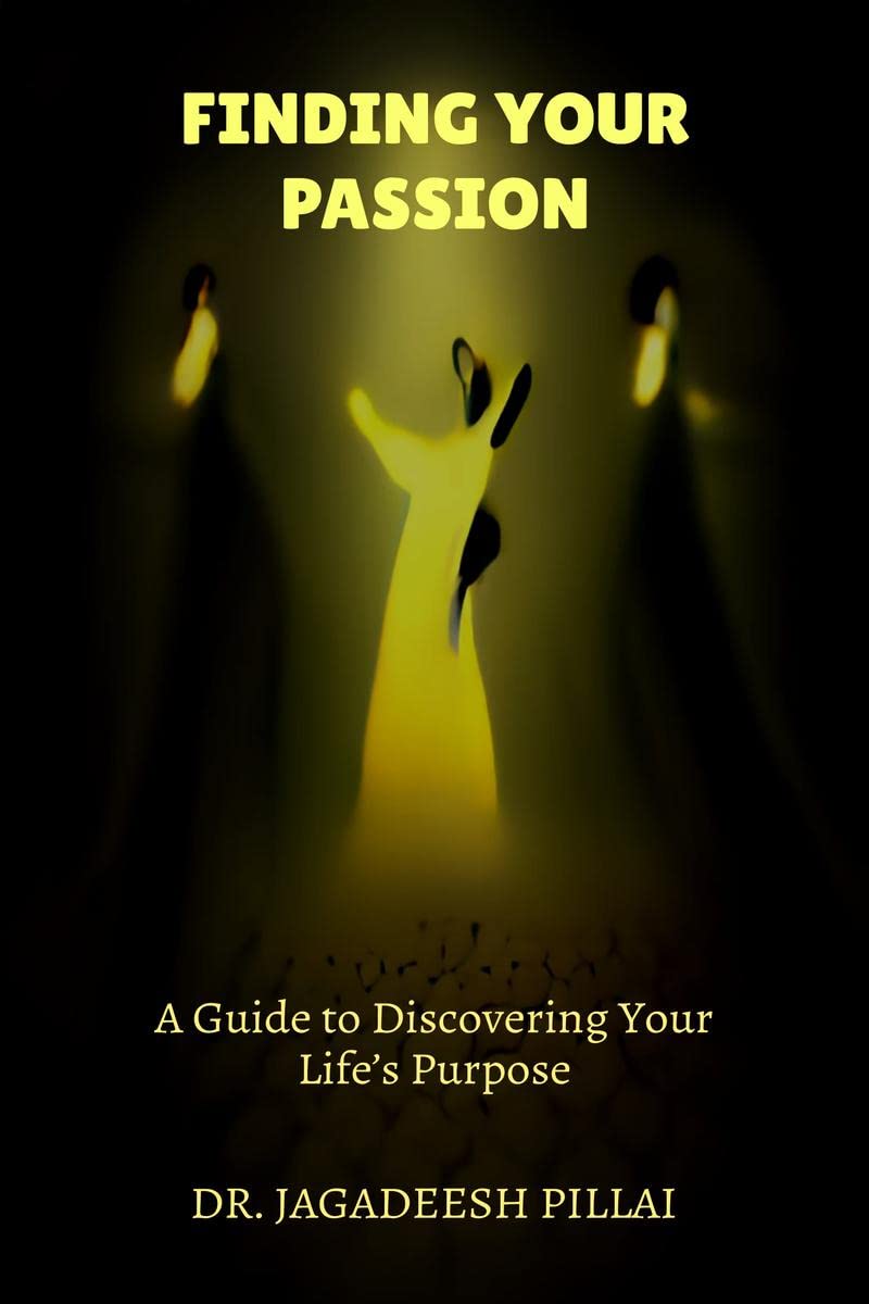 Finding Your Passion : A Guide to Discovering Your Lifes Purpose