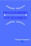 Programming for Beginners: Exciting projects and explanation of coding for beginners