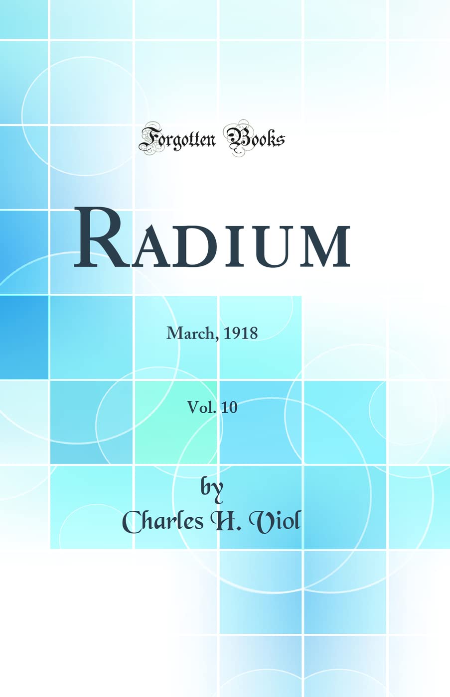 Radium, Vol. 10: March, 1918 (Classic Reprint)