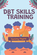 Dbt Skills Training : Dialectical Behavior Therapy Toolbox To Treat Borderline Personality Disorder, Mood Swings, And Adhd. Tech