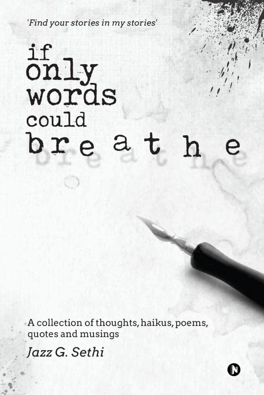 If Only Words Could Breathe : A collection of thoughts, haikus, poems, quotes and musings