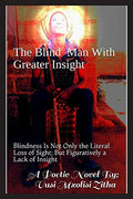 The Blind Man With Greater Insight: Blindness Is Not Only A Literal Loss Of Sight; But Figuratively A Lack Of Insight