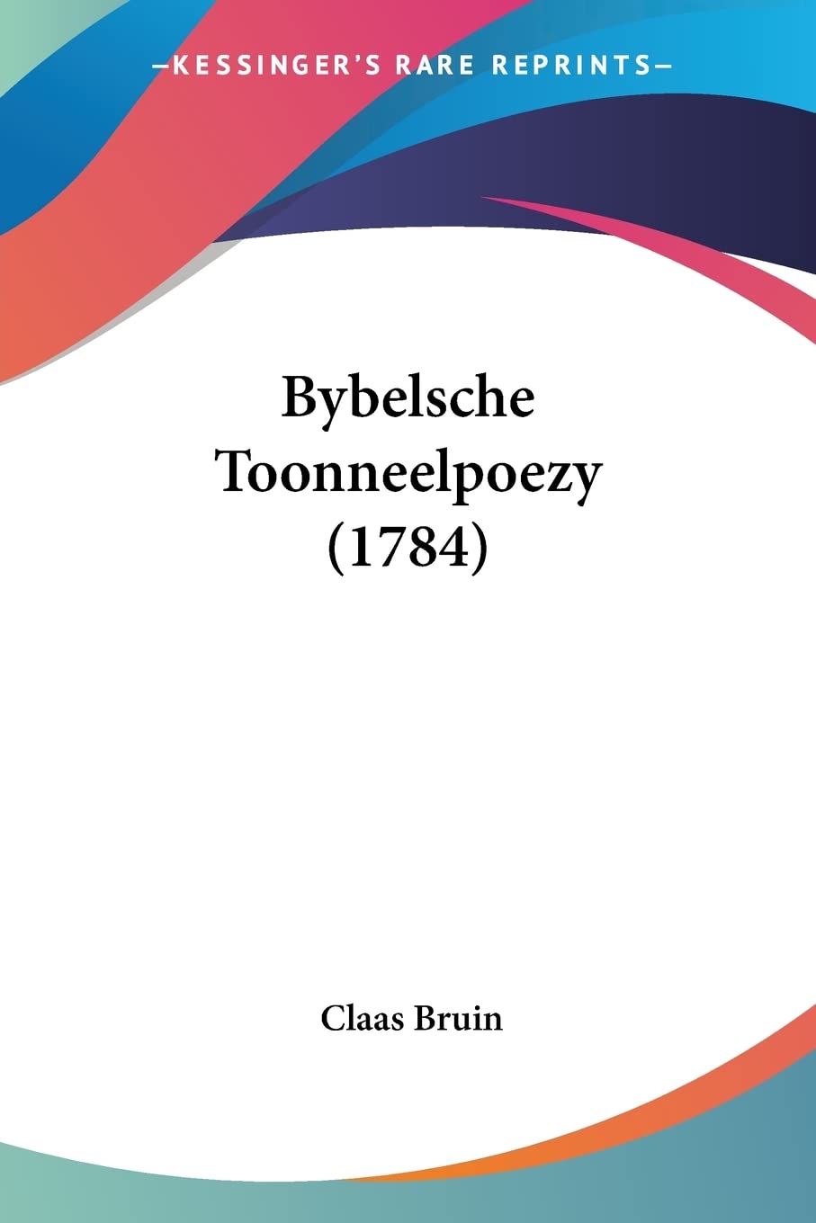 Bybelsche Toonneelpoezy (1784) (Dutch Edition)
