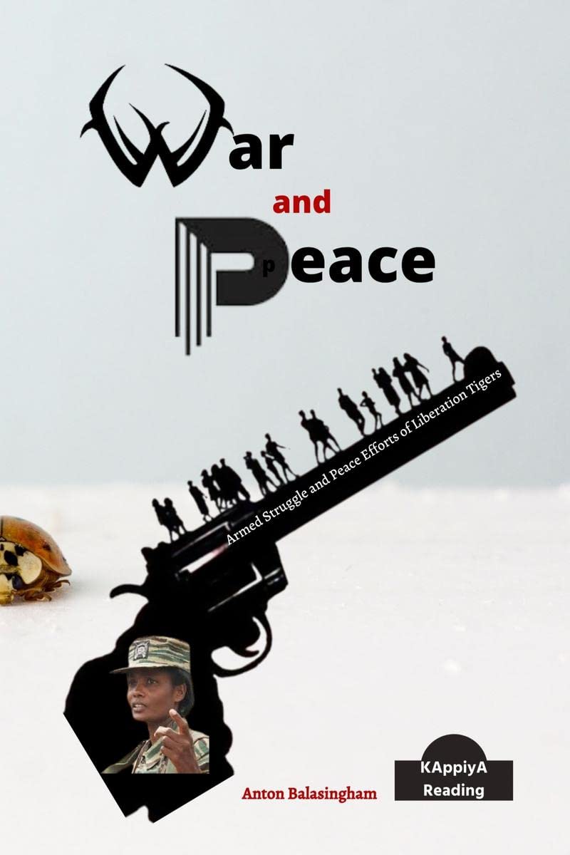 WAR and PEACE : Armed Struggle and Peace Efforts of Liberation Tigers