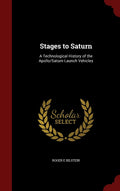 Stages To Saturn: A Technological History Of The Apollo/Saturn Launch Vehicles