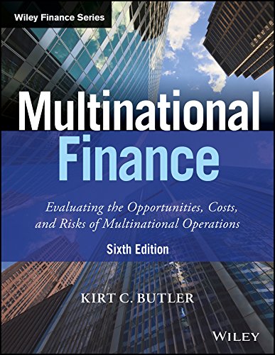 MULTINATIONAL FINANCE, 6ED: EVALUATING THE OPPORTUNITIES, COSTS AND RISKS OF MULTINATIONAL OPERATIONS