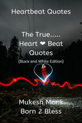Heartbeat Quotes: The True..... Heart  Beat Quotes (Black And White Edition)
