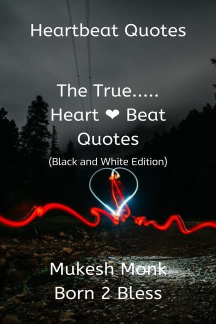 Heartbeat Quotes: The True..... Heart  Beat Quotes (Black And White Edition)
