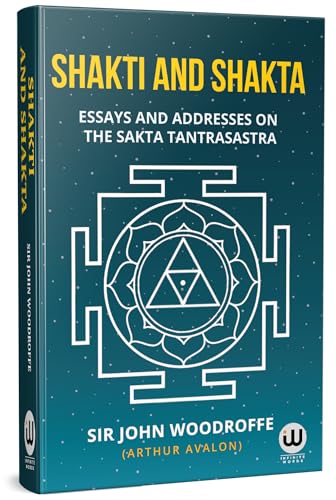 Shakti And Shakta | Essays And Addresses On The Sakta Tantrasastra | Shakta And Shakti | Sakti And Sakta | Sir John Woodroffe | 