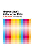 The Designers Dictionary of Color: Practical, examplefilled guide to thirty key colors, their histories, and persuasive design