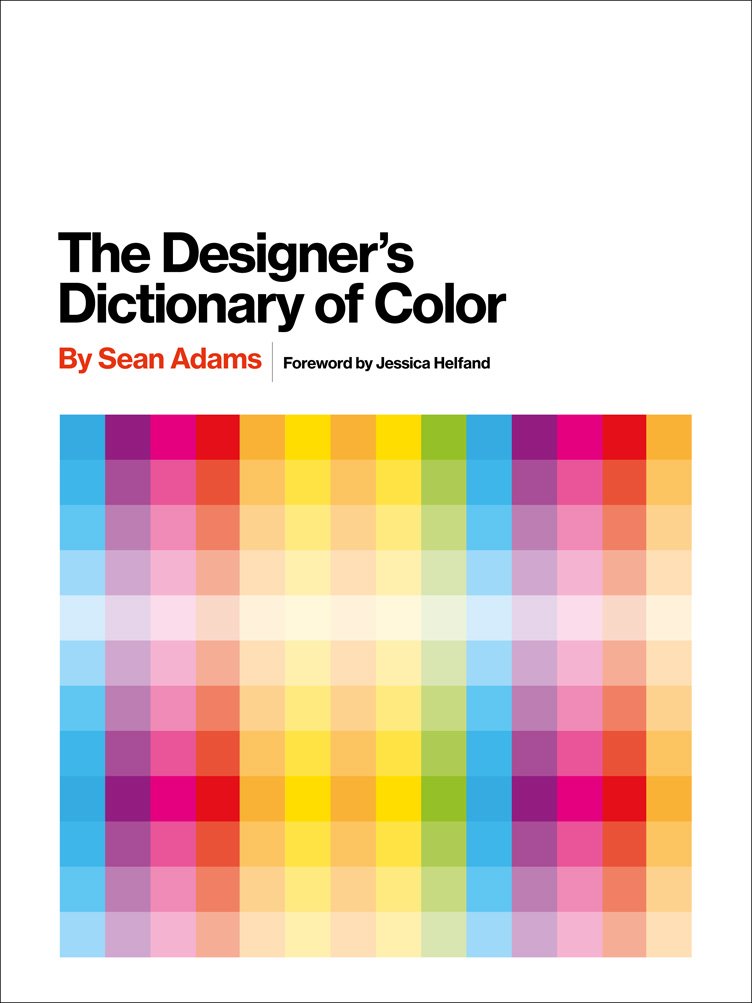 The Designers Dictionary of Color: Practical, examplefilled guide to thirty key colors, their histories, and persuasive design